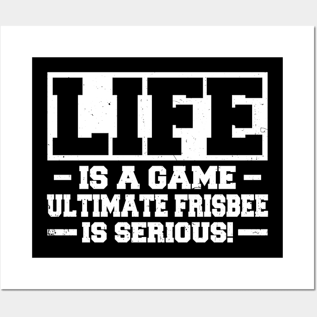 Life Is A Game Ultimate Frisbee Is Serious Wall Art by White Martian